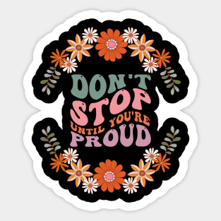 Don't stop until you're proud Sticker